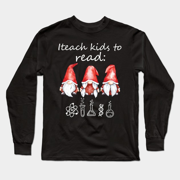 I teach kids to read Science Funny Gnomies Reading Science Long Sleeve T-Shirt by DesignHND